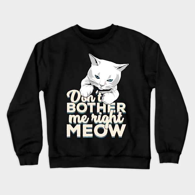 Don't Bother Me Right Meow Cat Owner Gift Crewneck Sweatshirt by Dolde08